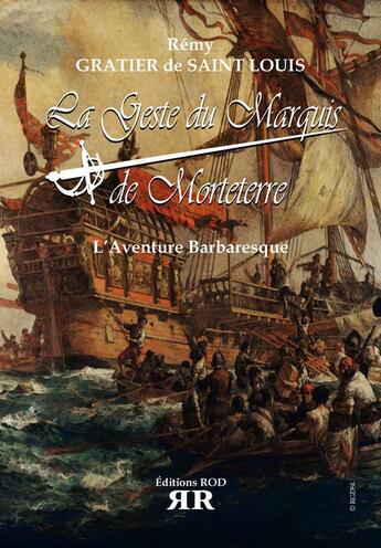 Couverture du livre « La geste du marquis de Morterre t.2 ; l'aventure barbaresque » de Remy Gratier De Saint Louis aux éditions Rod