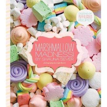 Couverture du livre « MARSHMALLOW MADNESS - DOZENS OF PUFFALICIOIUS RECIPES » de Shauna Sever aux éditions Quirk Books