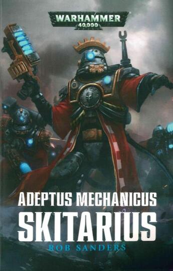 Couverture du livre « Warhammer 40.000 : skitarius ; adepteus mechanicus » de Rob Sanders aux éditions Black Library