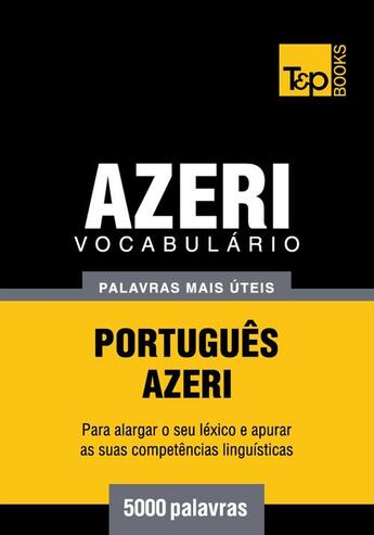 Couverture du livre « Vocabulário Português-Azeri - 5000 palavras mais úteis » de Andrey Taranov aux éditions T&p Books