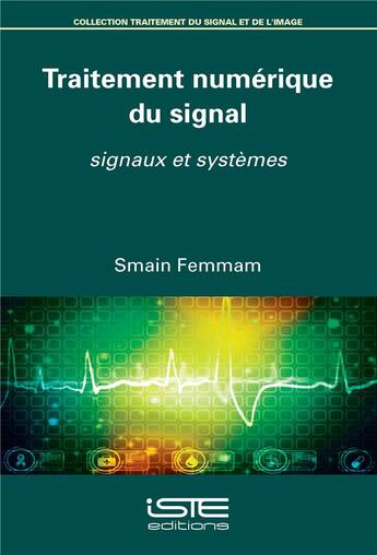 Couverture du livre « Traitement numérique du signal ; signaux et systèmes » de Smain Femmam aux éditions Iste