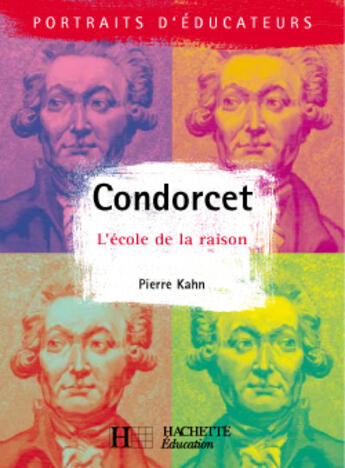 Couverture du livre « Condorcet - L'école de la raison : L'école de la raison » de Pierre Kahn aux éditions Hachette Education