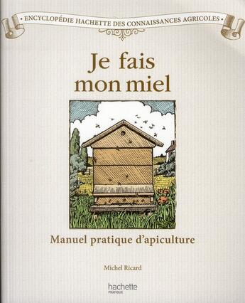 Couverture du livre « Je fais mon miel ; manuel pratique d'apiculture » de Matthieu Ricard aux éditions Hachette Pratique