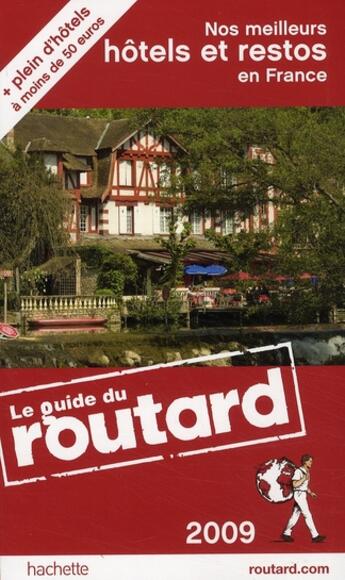 Couverture du livre « Guide Du Routard ; Nos Meilleurs Hôtels Et Restos En France (Edition 2009) » de  aux éditions Hachette Tourisme