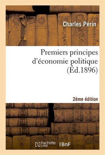 Couverture du livre « Premiers principes d'economie politique 2e edition » de Perin Charles aux éditions Hachette Bnf