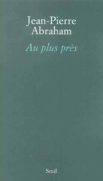 Couverture du livre « Au plus pres » de Jean-Pierre Abraham aux éditions Seuil