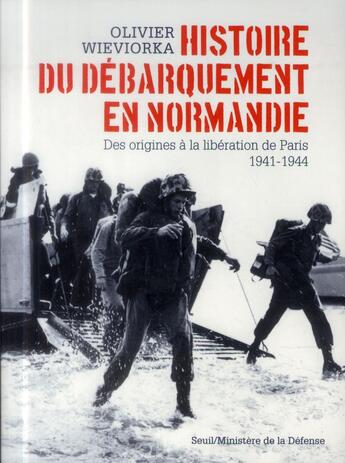 Couverture du livre « Histoire du débarquement en Normandie ; des origines à la libération de Paris, 1941-1944 » de Olivier Wieviorka aux éditions Seuil