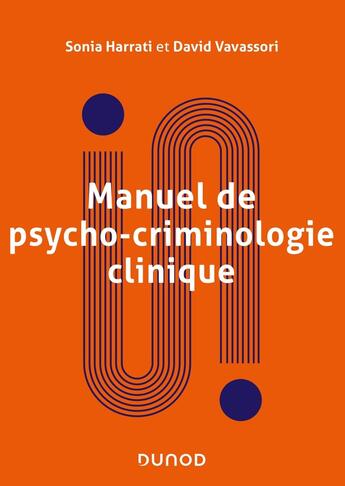 Couverture du livre « Manuel de psychocriminologie clinique : approche psychanalytique » de Sonia Harrati et David Vavassori aux éditions Dunod