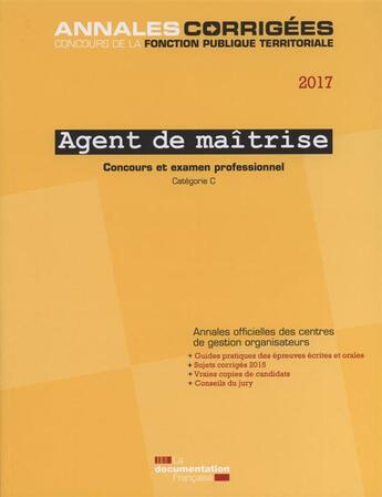 Couverture du livre « Agent de maîtrise 2017 ; concours et examen professionnel, concours externe » de Cig Petite Couronne aux éditions Documentation Francaise