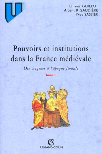 Couverture du livre « Pouvoirs Et Institutions Ds France Medievale T.1 Des Origines A Epoque Feodale » de Guillot aux éditions Armand Colin