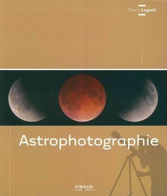 Couverture du livre « Astrophotographie » de Legault T aux éditions Eyrolles