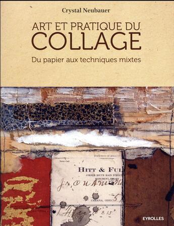 Couverture du livre « Art et pratique du collage ; du papier aux techniques mixtes » de Crystal Neubauer aux éditions Eyrolles