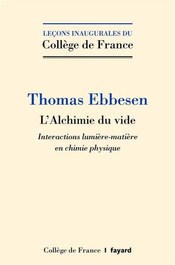 Couverture du livre « L'alchimie du vide ; interactions lumière-matière en chimie physique » de Thomas Ebbesen aux éditions Fayard