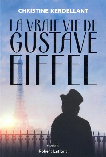 Couverture du livre « La vraie vie de Gustave Eiffel » de Kerdellant/Christine aux éditions Robert Laffont