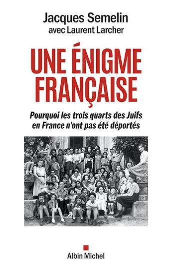 Couverture du livre « Une énigme française : pourquoi les trois-quarts des Juifs en France n'ont pas été déportés » de Jacques Semelin et Laurent Larcher aux éditions Albin Michel