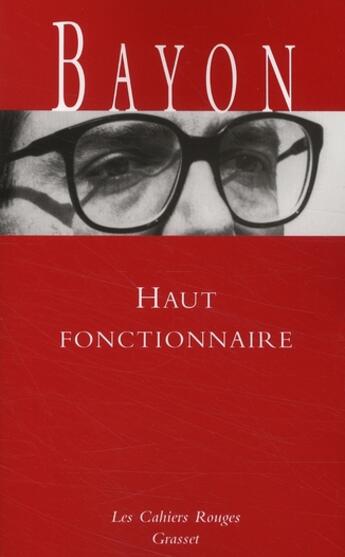 Couverture du livre « Haut fonctionnaire » de Bruno Bayon aux éditions Grasset