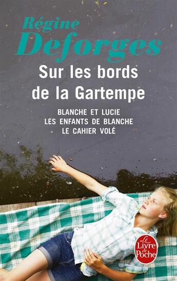 Couverture du livre « Sur les bords de la Gartemps ; Blanche et Lucie ; les enfants de Blanche ; le cahier volé » de Regine Deforges aux éditions Le Livre De Poche