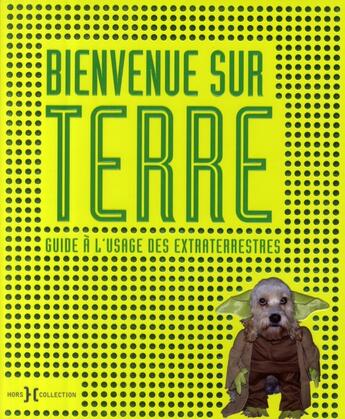 Couverture du livre « Bienvenue sur terre ; guide des terriens à l'usage des extraterrestres » de Ian Harrison aux éditions Hors Collection