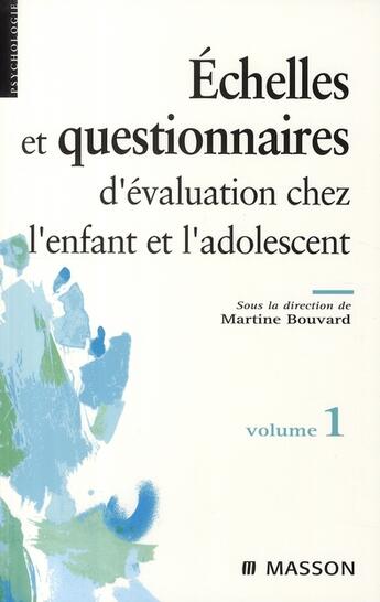 Couverture du livre « Échelles et questionnaires d'évaluation chez l'enfant et l'adolescent. Volume 1 » de Martine Bouvard aux éditions Elsevier-masson