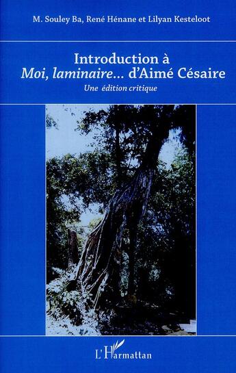 Couverture du livre « Introduction à moi, laminaire... d'Aimé Césaire ; une édition critique » de Lilyan Kesteloot et Mamadou Souley Ba et Rene Henane aux éditions L'harmattan