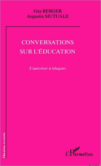Couverture du livre « Conversations sur l'éducation ; s'autoriser à éduquer » de Augustin Mutuale et Guy Berger aux éditions L'harmattan