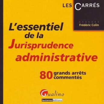 Couverture du livre « L'essentiel de la jurisprudence administrative » de Frederic Colin aux éditions Gualino