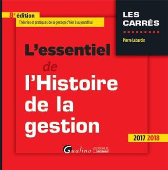 Couverture du livre « L'essentiel de l'histoire de la gestion (édition 2017/2018) » de Pierre Labardin aux éditions Gualino