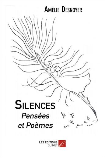 Couverture du livre « Silences, pensées et poèmes » de Amelie Desnoyer aux éditions Editions Du Net