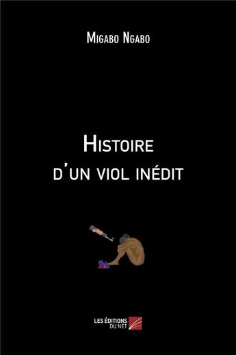 Couverture du livre « Histoire d'un viol inédit » de Migabo Ngabo aux éditions Editions Du Net