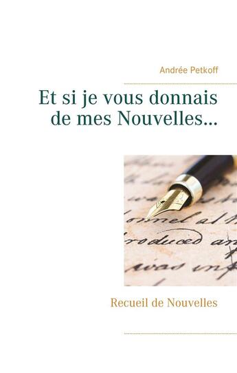 Couverture du livre « Et si je vous donnais de mes nouvelles » de Petkoff Andree aux éditions Books On Demand