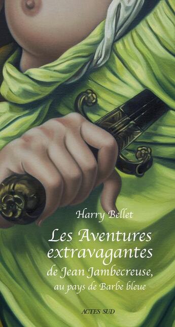 Couverture du livre « Les aventures extravagantes de Jean Jambecreuse, au pays de Barbe-Bleue ; conte moral et édifiant » de Harry Bellet aux éditions Actes Sud