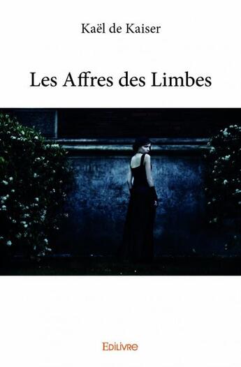 Couverture du livre « Les affres des limbes » de Kael De Kaiser aux éditions Edilivre