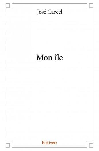 Couverture du livre « Mon île » de Jose Carcel aux éditions Edilivre