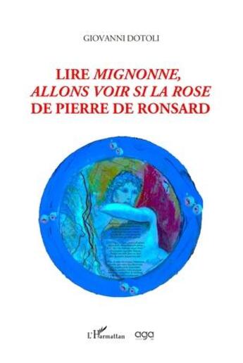 Couverture du livre « Lire Mignonne, allons voir si la rose dePpierre de Ronsard » de Giovanni Dotoli aux éditions L'harmattan