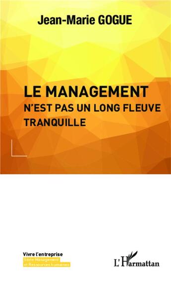 Couverture du livre « Le management n'est pas un long fleuve tranquille » de Jean-Marie Gogue aux éditions L'harmattan