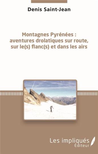 Couverture du livre « Montagnes Pyrénées ; aventures drolatiques sur route, sur le(s) flanc(s) et dans les airs » de Denis Saint-Jean aux éditions L'harmattan