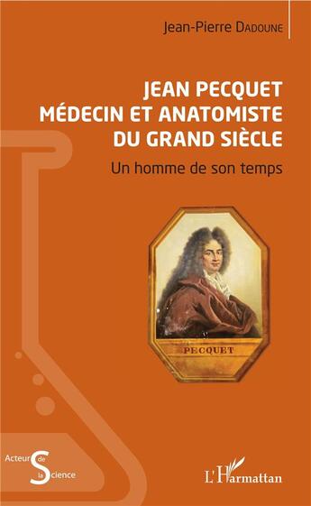 Couverture du livre « Jean Pecquet médecin et anatomiste du grand siècle ; un homme de son temps » de Jean-Pierre Dadoune aux éditions L'harmattan