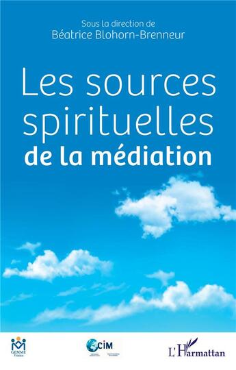 Couverture du livre « Les sources spirituelles de la médiation » de Breatrice Blohorn-Brenneur aux éditions L'harmattan