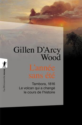 Couverture du livre « L'année sans été ; Tambora, 1816 : le volcan qui a changé le cours de l'histoire » de Gillen D' Arcy Wood aux éditions La Decouverte