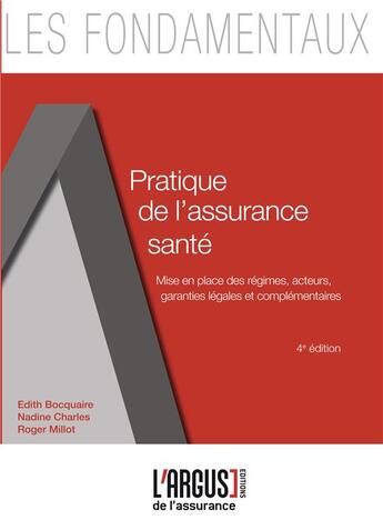 Couverture du livre « Pratique de l'assurance santé ; mise en place des régimes, acteurs, garanties légales et complémentaires (édition 2017) » de Roger Millot et Edith Bocquaire et Nadine Charles aux éditions L'argus De L'assurance