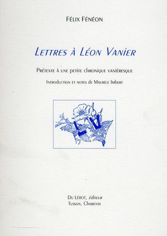 Couverture du livre « Feneon felix, lettres a leon vanier. pretexte a une petite chronique vanieresque » de Felix Feneon aux éditions Du Lerot