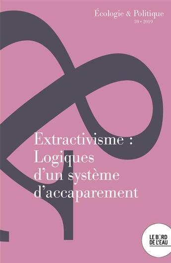 Couverture du livre « Extractivisme : logiques d'un systeme d'accaparement » de Fabrice Flipo aux éditions Bord De L'eau