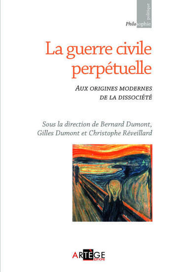 Couverture du livre « La guerre civile perpétuelle ; aux origines modernes de la dissociété » de Christophe Reveillard et Gilles Dumont et Bernard Dumont aux éditions Artege