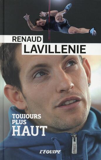 Couverture du livre « Toujours plus haut » de Renaud Lavillenie aux éditions L'equipe