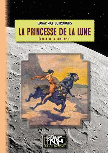 Couverture du livre « Le cycle de la Lune Tome 1 : la princesse de la Lune » de Edgar Rice Burroughs aux éditions Prng