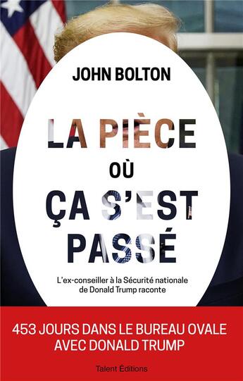 Couverture du livre « La pièce où ça s'est passé ; l'ex-conseiller à la Sécurité nationale de Donald Trump raconte » de John Bolton aux éditions Talent Editions