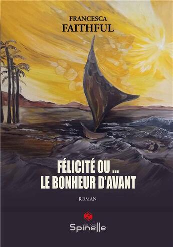 Couverture du livre « Félicité ou... le bonheur d'avant » de Francesca Faithful aux éditions Spinelle