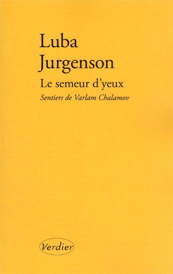 Couverture du livre « Le semeur d'yeux : sentiers de Varlam Chalamov » de Luba Jurgenson aux éditions Verdier