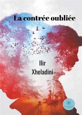 Couverture du livre « La contree oubliee » de Xheladini Ilir aux éditions Le Lys Bleu