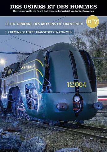 Couverture du livre « Des usines et des hommes, n 7 le patrimoine des moyens de transport (1) : chemins de fer et transpo » de Asbl aux éditions Edplg